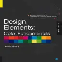 Éléments de conception, principes de base de la couleur : Un manuel de style graphique pour comprendre comment la couleur affecte le design - Design Elements, Color Fundamentals: A Graphic Style Manual for Understanding How Color Affects Design