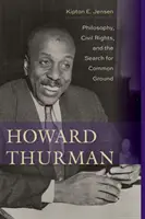 Howard Thurman : Philosophie, droits civils et recherche d'un terrain d'entente - Howard Thurman: Philosophy, Civil Rights, and the Search for Common Ground