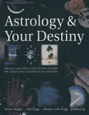 L'astrologie et votre destin : Découvrez votre place dans l'univers grâce aux arts anciens de la prédiction et de la divination - Astrology & Your Destiny: Discover Your Place in the Universe Through the Ancient Arts of Prediction and Divination