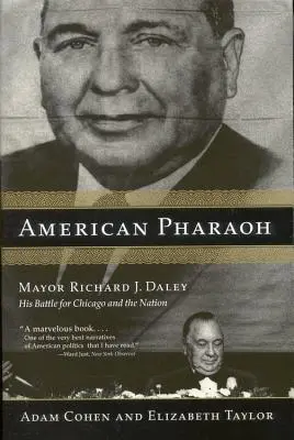 Pharaon américain : Le maire Richard J. Daley : sa bataille pour Chicago et la nation - American Pharaoh: Mayor Richard J. Daley: His Battle for Chicago and the Nation