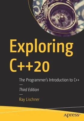 Exploration de C++20 : L'introduction du programmeur à C++ - Exploring C++20: The Programmer's Introduction to C++