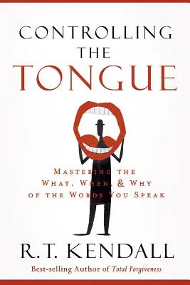 Contrôler la langue : Maîtriser le quoi, le quand et le pourquoi des mots que vous prononcez - Controlling the Tongue: Mastering the What, When, and Why of the Words You Speak