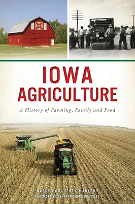 L'agriculture de l'Iowa : Une histoire de l'agriculture, de la famille et de l'alimentation - Iowa Agriculture: A History of Farming, Family and Food