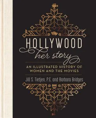 Hollywood : son histoire, une histoire illustrée des femmes et du cinéma - Hollywood: Her Story, an Illustrated History of Women and the Movies