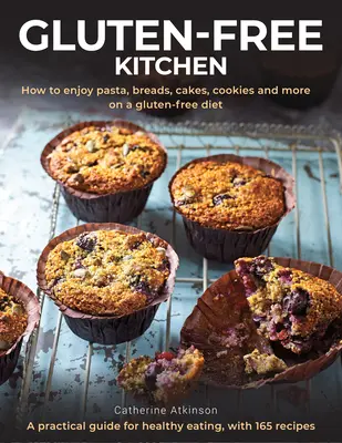 La cuisine sans gluten : Comment apprécier les pâtes, les pains, les gâteaux, les biscuits et plus encore dans le cadre d'un régime sans gluten ; un guide pratique pour une alimentation saine avec 1 - Gluten-Free Kitchen: How to Enjoy Pasta, Breads, Cakes, Cookies and More on a Gluten-Free Diet; A Practical Guide for Healthy Eating with 1