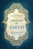 Le paradis sur terre : Ce que la Bible enseigne sur la vie à venir - Heaven on Earth: What the Bible Teaches about Life to Come