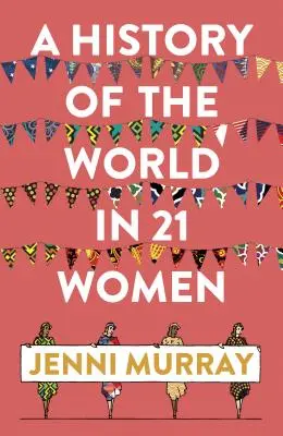 Une histoire du monde en 21 femmes : Une sélection personnelle - A History of the World in 21 Women: A Personal Selection