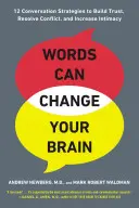 Les mots peuvent changer votre cerveau : 12 stratégies de conversation pour établir la confiance, résoudre les conflits et augmenter l'intima cy - Words Can Change Your Brain: 12 Conversation Strategies to Build Trust, Resolve Conflict, and Increase Intima Cy