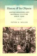 L'histoire et ses objets : L'antiquariat et la culture matérielle depuis 1500 - History and Its Objects: Antiquarianism and Material Culture Since 1500