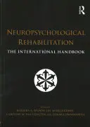 Réhabilitation neuropsychologique : Le manuel international - Neuropsychological Rehabilitation: The International Handbook