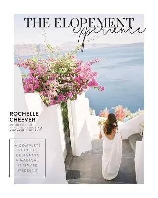 L'expérience de la fugue : Un guide complet pour concevoir un mariage magique et intime - The Elopement Experience: A Complete Guide to Designing a Magical, Intimate Wedding