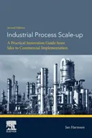 Mise à l'échelle des processus industriels : Un guide pratique de l'innovation, de l'idée à la mise en œuvre commerciale - Industrial Process Scale-Up: A Practical Innovation Guide from Idea to Commercial Implementation