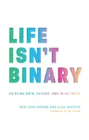 La vie n'est pas binaire : Être à la fois l'un et l'autre, au-delà et entre les deux - Life Isn't Binary: On Being Both, Beyond, and In-Between
