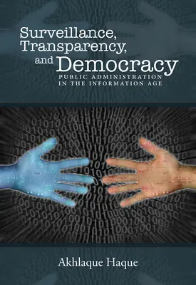 Surveillance, transparence et démocratie : L'administration publique à l'ère de l'information - Surveillance, Transparency, and Democracy: Public Administration in the Information Age