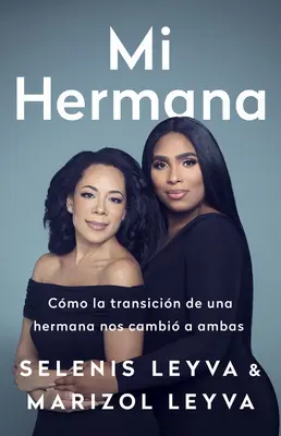 Mi Hermana : Cmo La Transicin de Una Hermana Nos Cambi a Ambas - Mi Hermana: Cmo La Transicin de Una Hermana Nos Cambi a Ambas