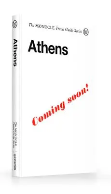 Le guide de voyage Monocle pour Athènes : Le guide de voyage Monocle à Athènes : la série des guides de voyage Monocle - The Monocle Travel Guide to Athens: The Monocle Travel Guide Series