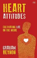 Attitudes du cœur - Cultiver la vie à l'intérieur (Beynon Graham (Auteur)) - Heart Attitudes - Cultivating Life On The Inside (Beynon Graham (Author))