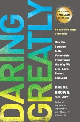 Oser à fond : Comment le courage d'être vulnérable transforme notre façon de vivre, d'aimer, d'être parent et de diriger - Daring Greatly: How the Courage to Be Vulnerable Transforms the Way We Live, Love, Parent, and Lead