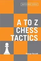 Tactiques d'échecs de A à Z : Chaque coup d'échecs expliqué - A to Z Chess Tactics: Every Chess Move Explained