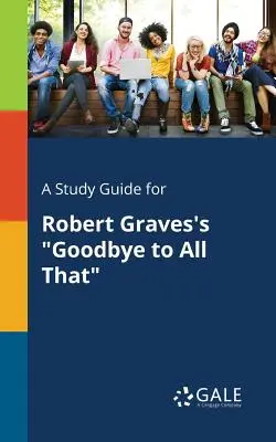 Un guide d'étude pour Goodbye to All That de Robert Graves - A Study Guide for Robert Graves's Goodbye to All That