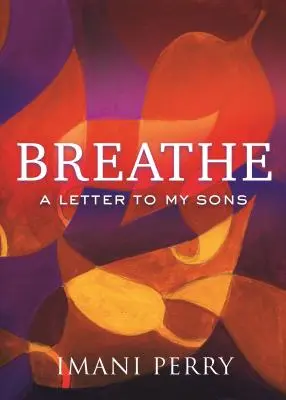 Respirer : Une lettre à mes fils - Breathe: A Letter to My Sons