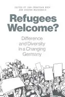Les réfugiés sont les bienvenus : Différence et diversité dans une Allemagne en mutation - Refugees Welcome?: Difference and Diversity in a Changing Germany