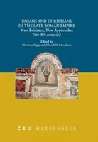 Païens et chrétiens dans l'Empire romain tardif : Nouvelles preuves, nouvelles approches (4e-8e siècles) - Pagans and Christians in the Late Roman Empire: New Evidence, New Approaches (4th-8th Centuries)