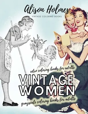 Livres de coloriage vintage pour adultes - livres de coloriage rétro pour adultes : Livre de coloriage pour adultes - Vintage women grayscale coloring books for adults - retro coloring books for adults: Vintage household old time coloring book