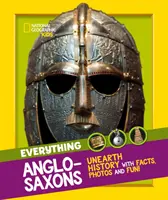 Tout : Les Anglo-Saxons - Découvrez l'histoire avec des faits, des photos et du plaisir ! - Everything: Anglo-Saxons - Unearth History with Facts, Photos and Fun!