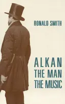 Alkan : L'homme et la musique - Alkan: The Man/The Music