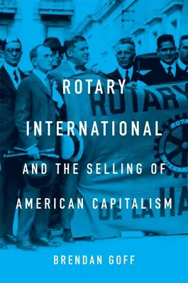 Le Rotary International et la vente du capitalisme américain - Rotary International and the Selling of American Capitalism