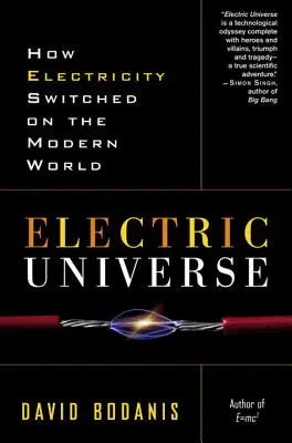 L'univers électrique : Comment l'électricité a déclenché le monde moderne - Electric Universe: How Electricity Switched on the Modern World