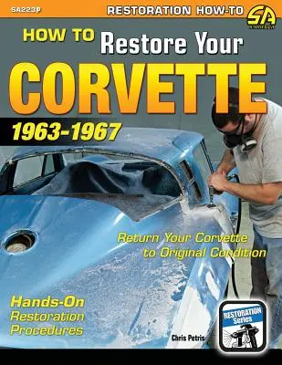 Comment restaurer votre Corvette : 1963-1967 - How to Restore Your Corvette: 1963-1967