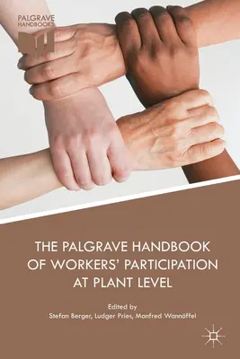 The Palgrave Handbook of Workers' Participation at Plant Level (Manuel Palgrave de la participation des travailleurs au niveau de l'usine) - The Palgrave Handbook of Workers' Participation at Plant Level