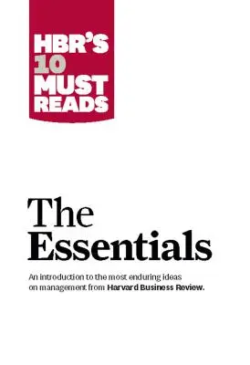 Les 10 incontournables de la HBR : L'essentiel - Hbr's 10 Must Reads: The Essentials