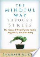 La voie de la pleine conscience face au stress : Le chemin éprouvé de 8 semaines vers la santé, le bonheur et le bien-être - The Mindful Way Through Stress: The Proven 8-Week Path to Health, Happiness, and Well-Being