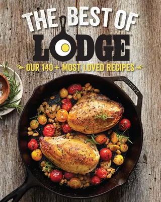 Le meilleur de Lodge : Nos 140+ recettes les plus appréciées - The Best of Lodge: Our 140+ Most Loved Recipes