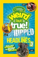 National Geographic Kids Weird But True ! Ripped from the Headlines 3 : Real-Life Stories You Have to Read to Believe (en anglais) - National Geographic Kids Weird But True!: Ripped from the Headlines 3: Real-Life Stories You Have to Read to Believe