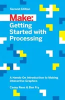Démarrer avec Processing : Une introduction pratique à la création de graphiques interactifs - Getting Started with Processing: A Hands-On Introduction to Making Interactive Graphics