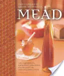 Le guide complet de la fabrication de l'hydromel : Les ingrédients, l'équipement, les procédés et les recettes pour fabriquer du vin de miel - The Complete Guide to Making Mead: The Ingredients, Equipment, Processes, and Recipes for Crafting Honey Wine