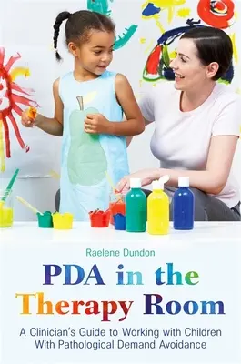 L'assistant numérique personnel dans la salle de thérapie : Guide à l'usage des cliniciens pour travailler avec des enfants présentant un évitement pathologique de la demande - PDA in the Therapy Room: A Clinician's Guide to Working with Children with Pathological Demand Avoidance