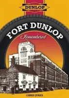 Le souvenir de Fort Dunlop - Fort Dunlop Remembered