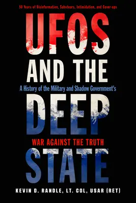 UFOs and the Deep State : Une histoire de la guerre de l'armée et du gouvernement de l'ombre contre la vérité - UFOs and the Deep State: A History of the Military and Shadow Government's War Against the Truth