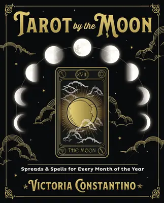 Tarot by the Moon : Les tirages et les sorts pour chaque mois de l'année - Tarot by the Moon: Spreads & Spells for Every Month of the Year