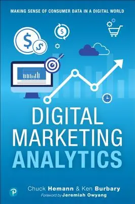 Digital Marketing Analytics : Comprendre les données des consommateurs dans un monde numérique - Digital Marketing Analytics: Making Sense of Consumer Data in a Digital World