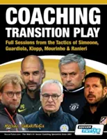 Coaching Transition Play - Séances complètes sur les tactiques de Simeone, Guardiola, Klopp, Mourinho et Ranieri - Coaching Transition Play - Full Sessions from the Tactics of Simeone, Guardiola, Klopp, Mourinho & Ranieri