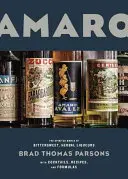 Amaro : Le monde spirituel des liqueurs douces-amères à base de plantes, avec cocktails, recettes et formules - Amaro: The Spirited World of Bittersweet, Herbal Liqueurs, with Cocktails, Recipes, and Formulas