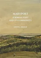 Maryport : Un fort romain et sa communauté - Maryport: A Roman Fort and Its Community