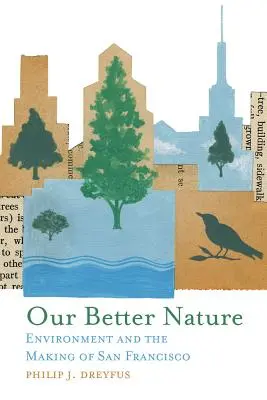 Notre meilleure nature : L'environnement et la création de San Francisco - Our Better Nature: Environment and the Making of San Francisco