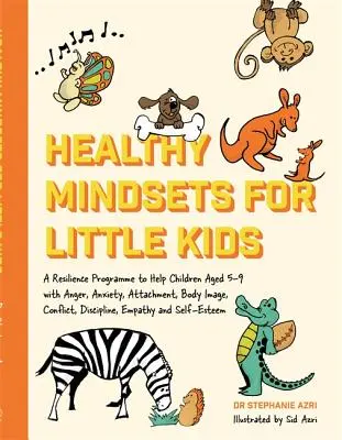 Healthy Mindsets for Little Kids : Un programme de résilience pour aider les enfants âgés de 5 à 9 ans à gérer la colère, l'anxiété, l'attachement, l'image corporelle, les conflits et la discipline, - Healthy Mindsets for Little Kids: A Resilience Programme to Help Children Aged 5-9 with Anger, Anxiety, Attachment, Body Image, Conflict, Discipline,